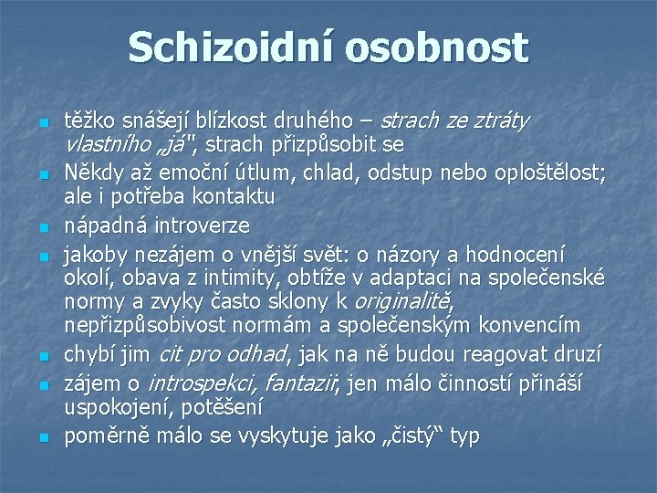 Schizoidní osobnost n n n n těžko snášejí blízkost druhého – strach ze ztráty