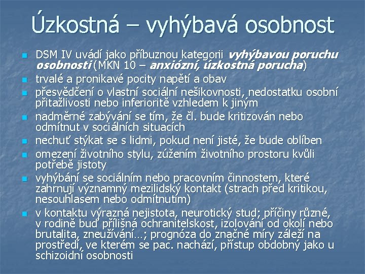 Úzkostná – vyhýbavá osobnost n n n n DSM IV uvádí jako příbuznou kategorii