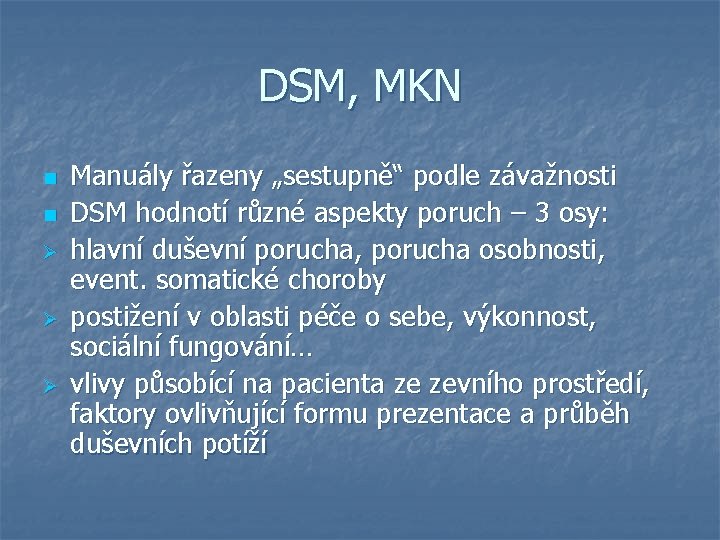 DSM, MKN n n Ø Ø Ø Manuály řazeny „sestupně“ podle závažnosti DSM hodnotí