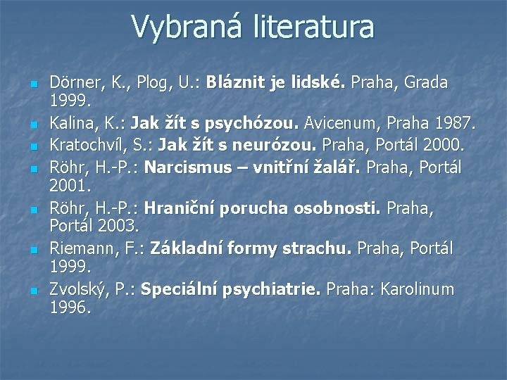 Vybraná literatura n n n n Dörner, K. , Plog, U. : Bláznit je