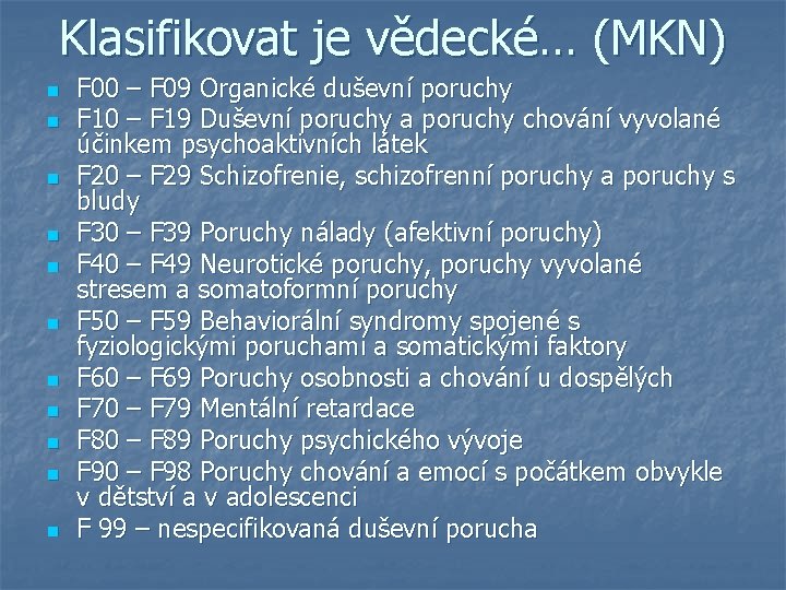 Klasifikovat je vědecké… (MKN) n n n F 00 – F 09 Organické duševní