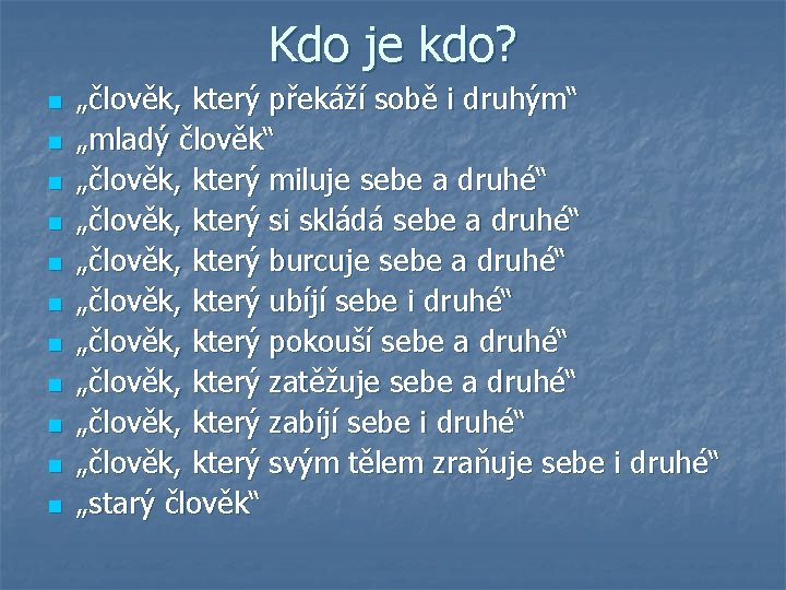 Kdo je kdo? n n n „člověk, který překáží sobě i druhým“ „mladý člověk“