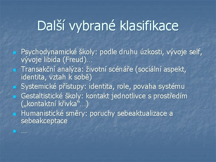 Další vybrané klasifikace n n n Psychodynamické školy: podle druhu úzkosti, vývoje self, vývoje