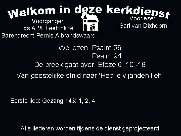 Voorganger: ds A. M. Leeftink te Barendrecht-Pernis-Albrandswaard Voorlezer: Sari van Dixhoorn We lezen: Psalm