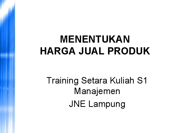 MENENTUKAN HARGA JUAL PRODUK Training Setara Kuliah S 1 Manajemen JNE Lampung 