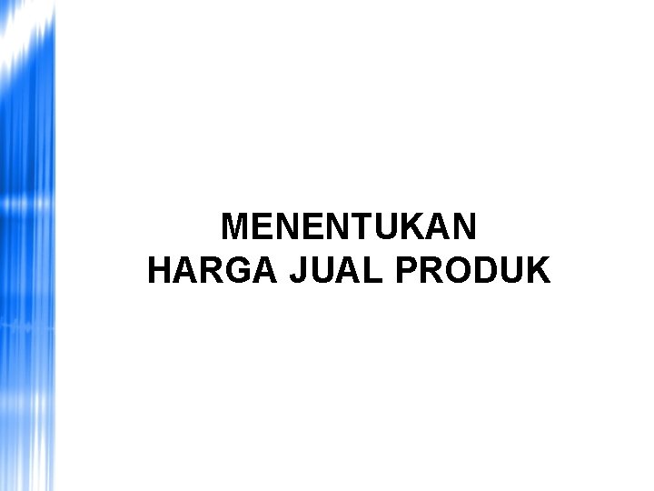 MENENTUKAN HARGA JUAL PRODUK 