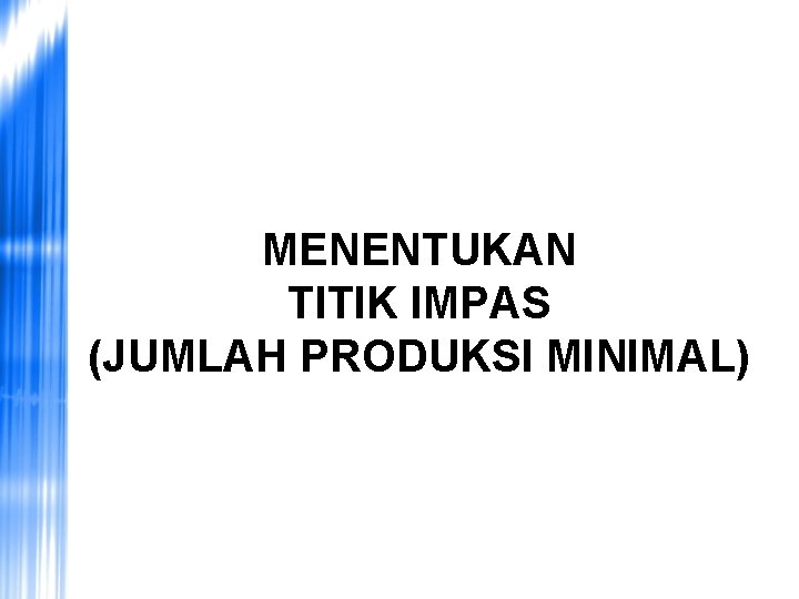 MENENTUKAN TITIK IMPAS (JUMLAH PRODUKSI MINIMAL) 