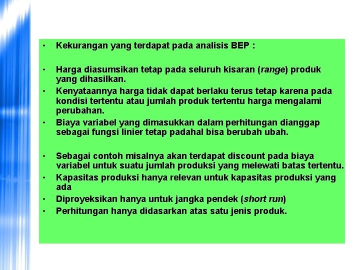  • Kekurangan yang terdapat pada analisis BEP : • Harga diasumsikan tetap pada