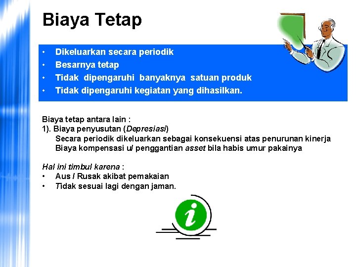 Biaya Tetap • • Dikeluarkan secara periodik Besarnya tetap Tidak dipengaruhi banyaknya satuan produk