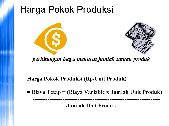 Harga Pokok Produksi perhitungan biaya menurut jumlah satuan produk Harga Pokok Produksi (Rp/Unit Produk)