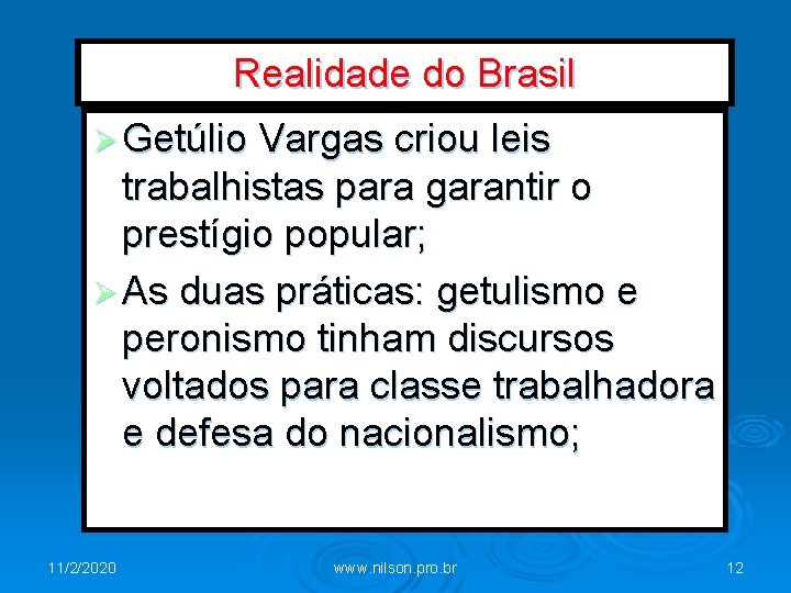 Realidade do Brasil Ø Getúlio Vargas criou leis trabalhistas para garantir o prestígio popular;