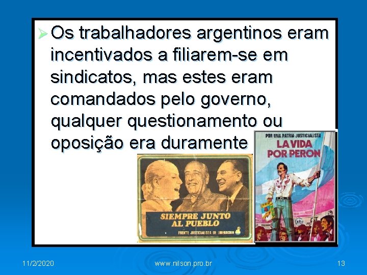 Ø Os trabalhadores argentinos eram incentivados a filiarem-se em sindicatos, mas estes eram comandados