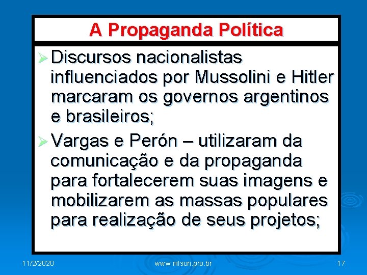 A Propaganda Política Ø Discursos nacionalistas influenciados por Mussolini e Hitler marcaram os governos