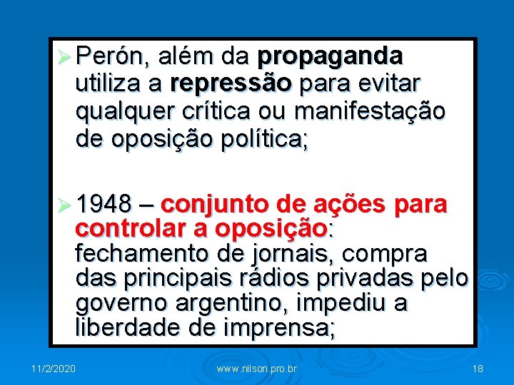 Ø Perón, além da propaganda utiliza a repressão para evitar qualquer crítica ou manifestação