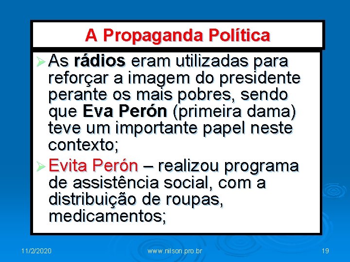 A Propaganda Política Ø As rádios eram utilizadas para reforçar a imagem do presidente