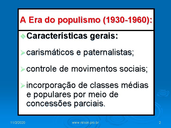 A Era do populismo (1930 -1960): v Características gerais: Ø carismáticos e paternalistas; Ø
