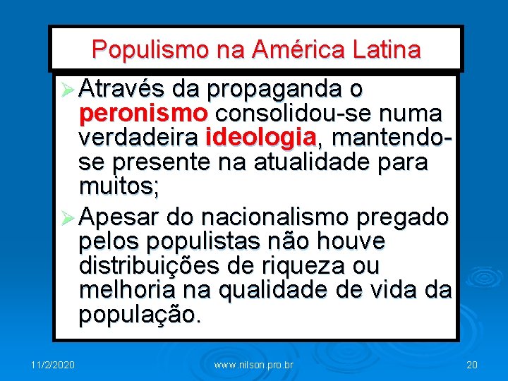 Populismo na América Latina Ø Através da propaganda o peronismo consolidou-se numa verdadeira ideologia,