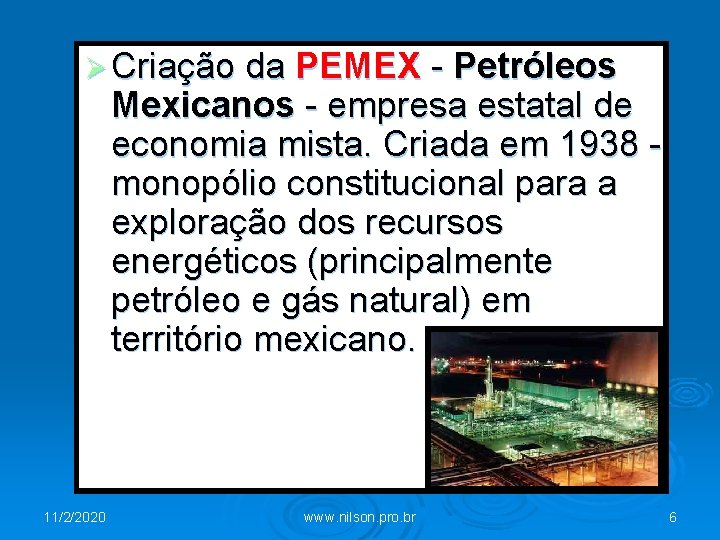 Ø Criação da PEMEX - Petróleos Mexicanos - empresa estatal de economia mista. Criada