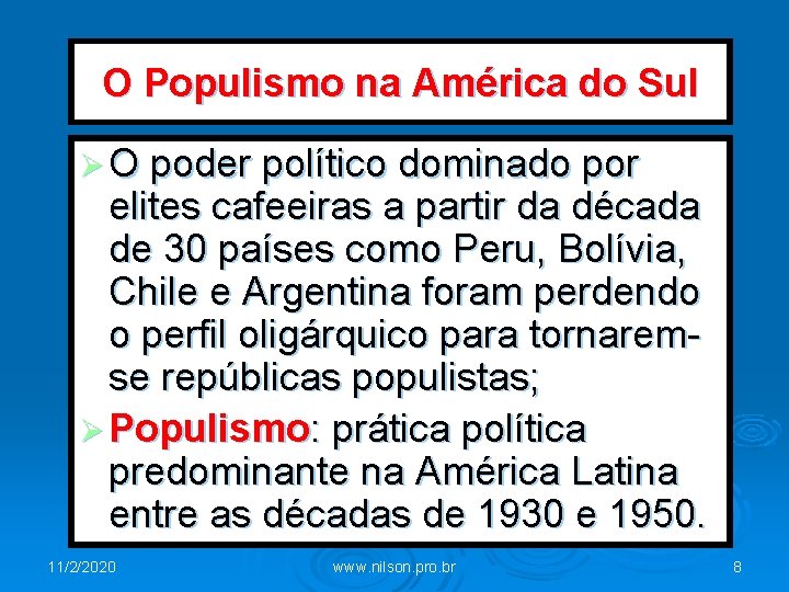 O Populismo na América do Sul Ø O poder político dominado por elites cafeeiras