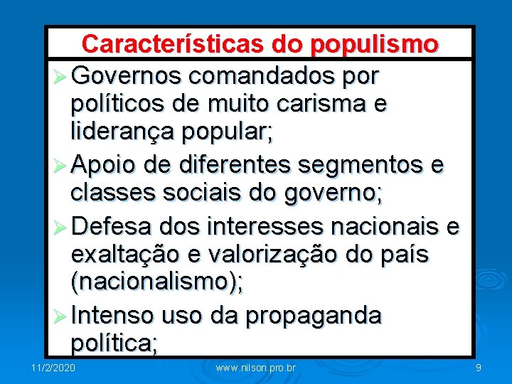 Características do populismo Ø Governos comandados por políticos de muito carisma e liderança popular;
