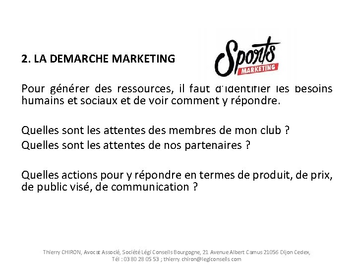  2. LA DEMARCHE MARKETING Pour générer des ressources, il faut d’identifier les besoins