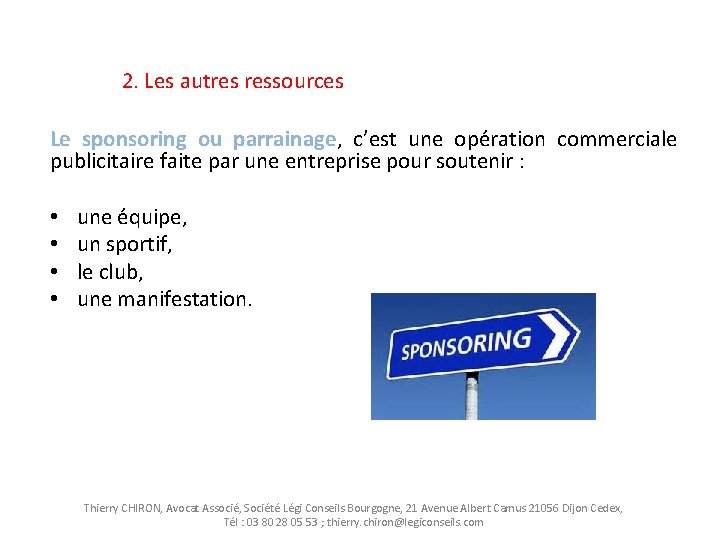 2. Les autres ressources Le sponsoring ou parrainage, c’est une opération commerciale publicitaire faite