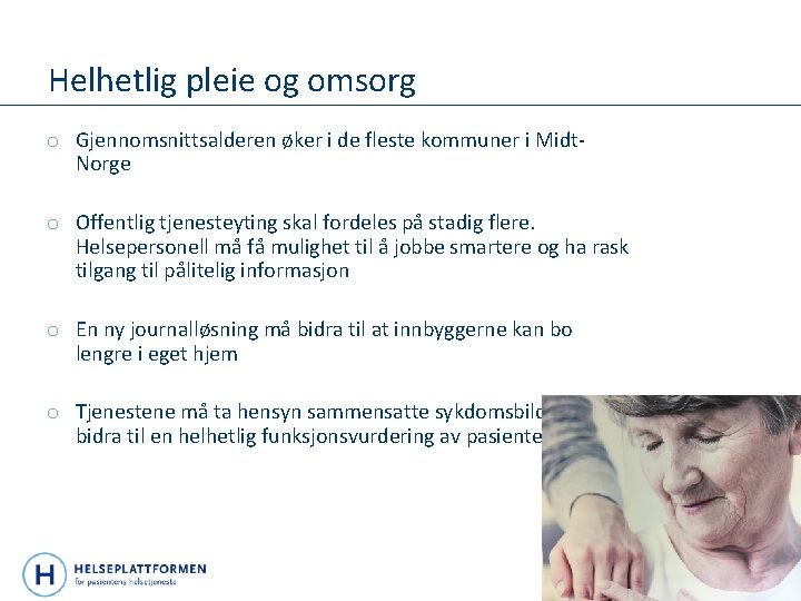 Helhetlig pleie og omsorg o Gjennomsnittsalderen øker i de fleste kommuner i Midt. Norge