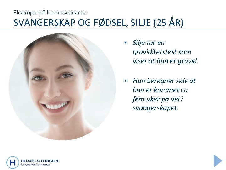 Eksempel på brukerscenario: SVANGERSKAP OG FØDSEL, SILJE (25 ÅR) • Silje tar en graviditetstest