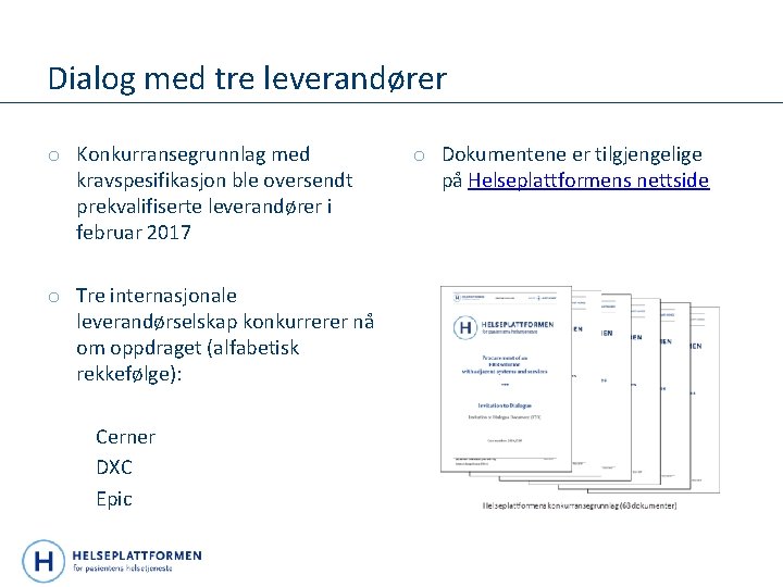 Dialog med tre leverandører o Konkurransegrunnlag med kravspesifikasjon ble oversendt prekvalifiserte leverandører i februar