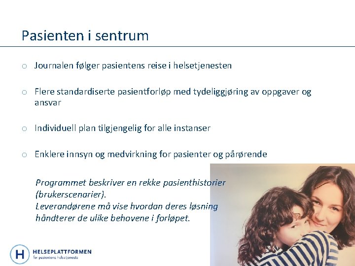 Pasienten i sentrum o Journalen følger pasientens reise i helsetjenesten o Flere standardiserte pasientforløp