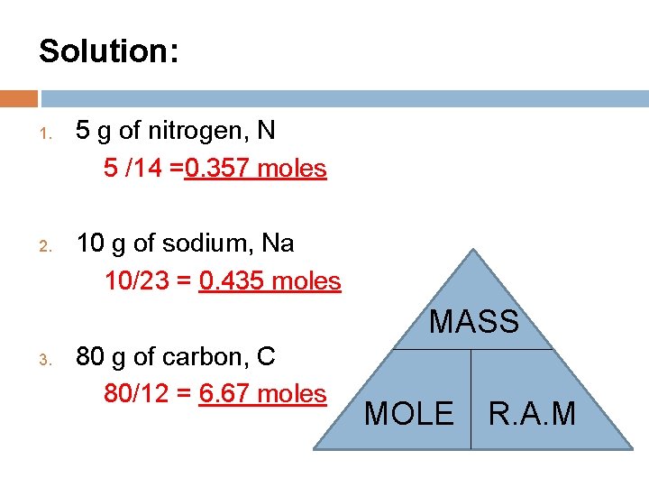 Solution: 1. 2. 5 g of nitrogen, N 5 /14 =0. 357 moles 10
