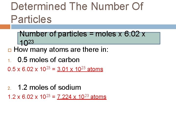 Determined The Number Of Particles Number of particles = moles x 6. 02 x
