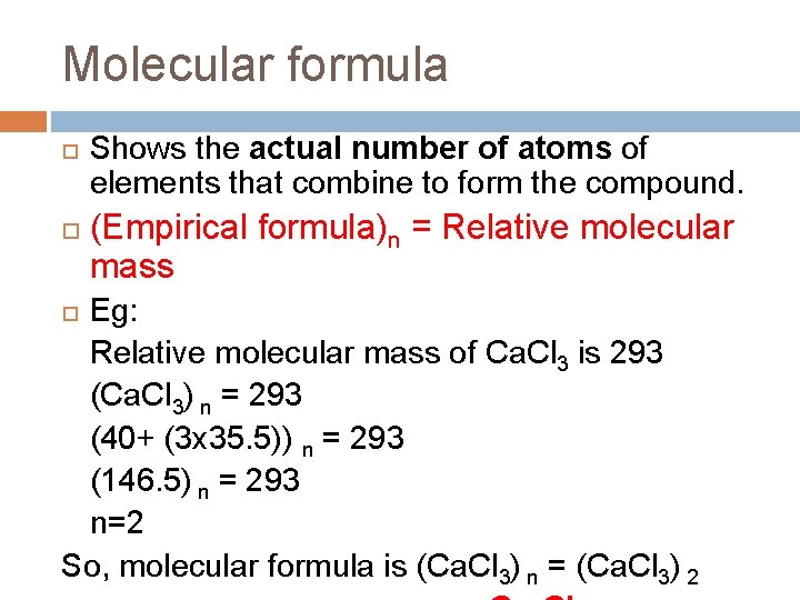 Molecular formula Shows the actual number of atoms of elements that combine to form