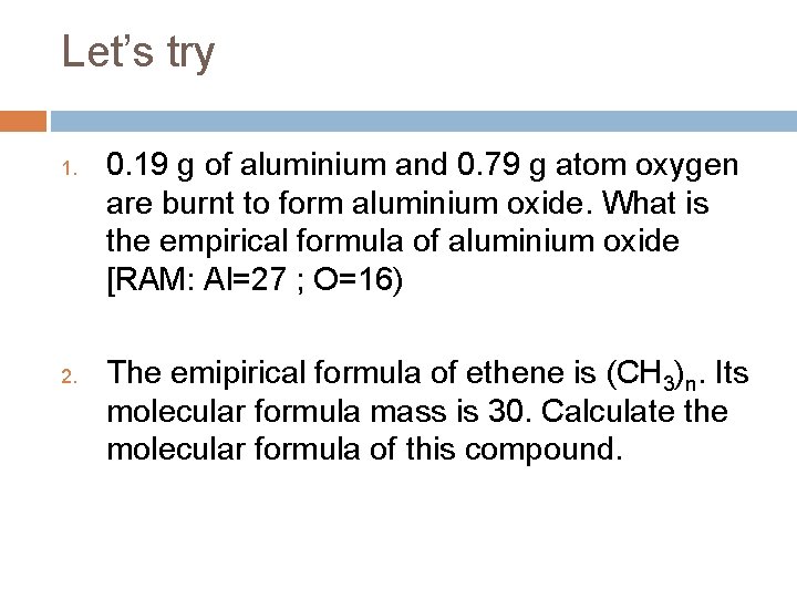 Let’s try 1. 2. 0. 19 g of aluminium and 0. 79 g atom