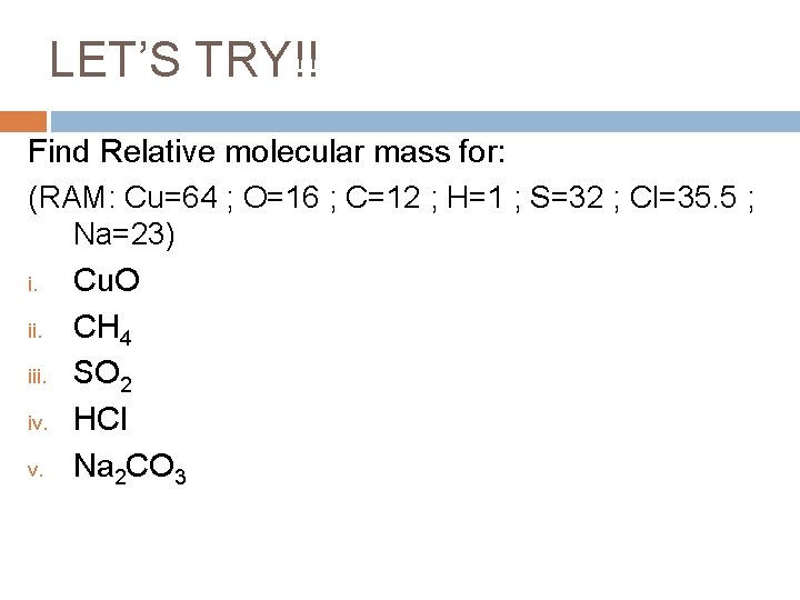 LET’S TRY!! Find Relative molecular mass for: (RAM: Cu=64 ; O=16 ; C=12 ;
