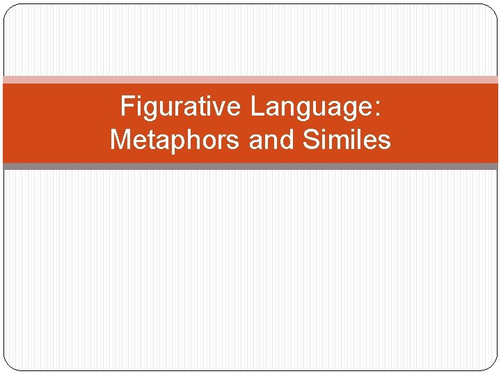 Figurative Language: Metaphors and Similes 