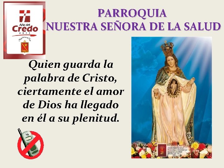 PARROQUIA NUESTRA SEÑORA DE LA SALUD Quien guarda la palabra de Cristo, ciertamente el