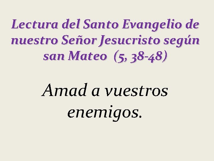 Lectura del Santo Evangelio de nuestro Señor Jesucristo según san Mateo (5, 38 -48)