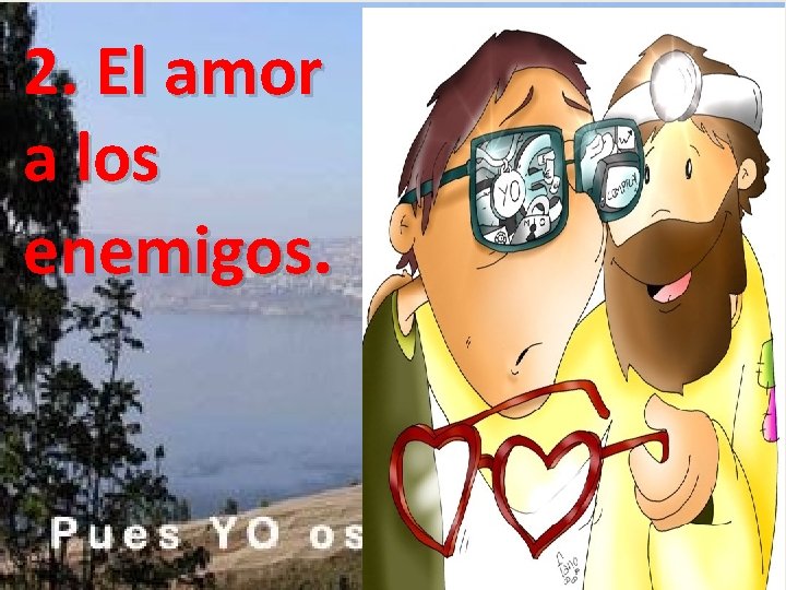 2. El amor a los enemigos. 