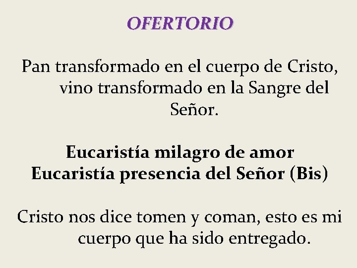 OFERTORIO Pan transformado en el cuerpo de Cristo, vino transformado en la Sangre del