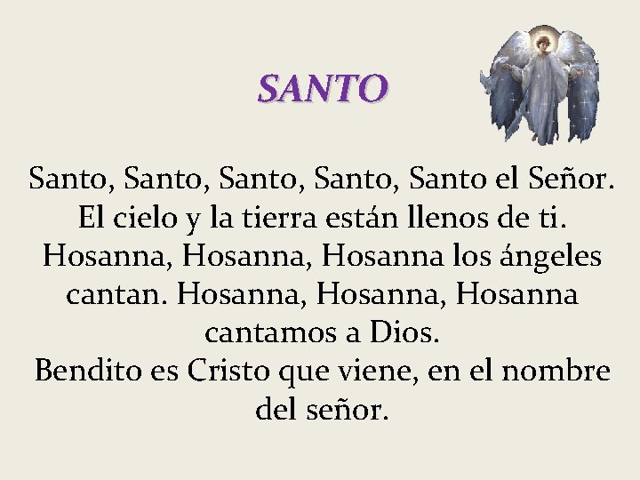 SANTO Santo, Santo el Señor. El cielo y la tierra están llenos de ti.