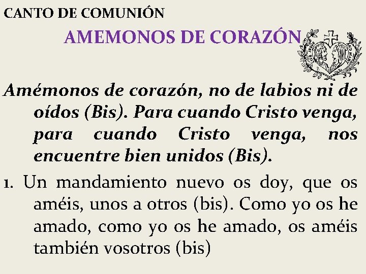 CANTO DE COMUNIÓN AMEMONOS DE CORAZÓN Amémonos de corazón, no de labios ni de