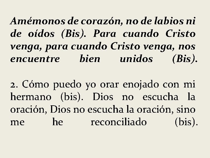 Amémonos de corazón, no de labios ni de oídos (Bis). Para cuando Cristo venga,