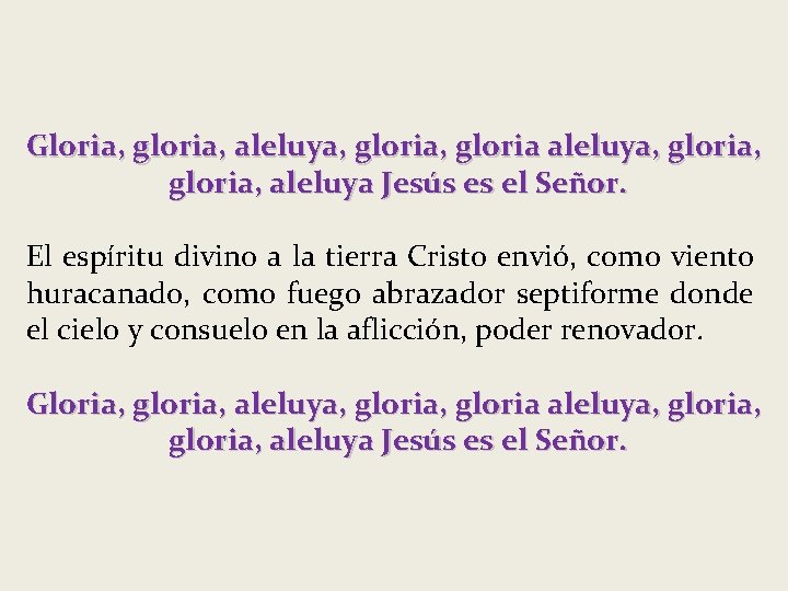 Gloria, gloria, aleluya, gloria, aleluya Jesús es el Señor. El espíritu divino a la