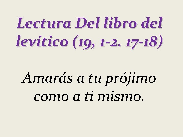 Lectura Del libro del levítico (19, 1 -2. 17 -18) Amarás a tu prójimo