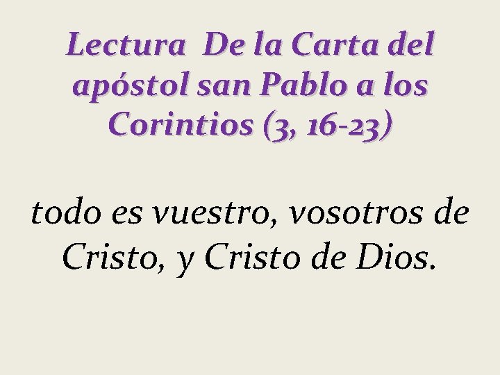 Lectura De la Carta del apóstol san Pablo a los Corintios (3, 16 -23)