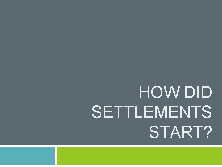 HOW DID SETTLEMENTS START? 