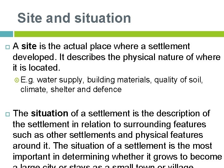 Site and situation A site is the actual place where a settlement developed. It