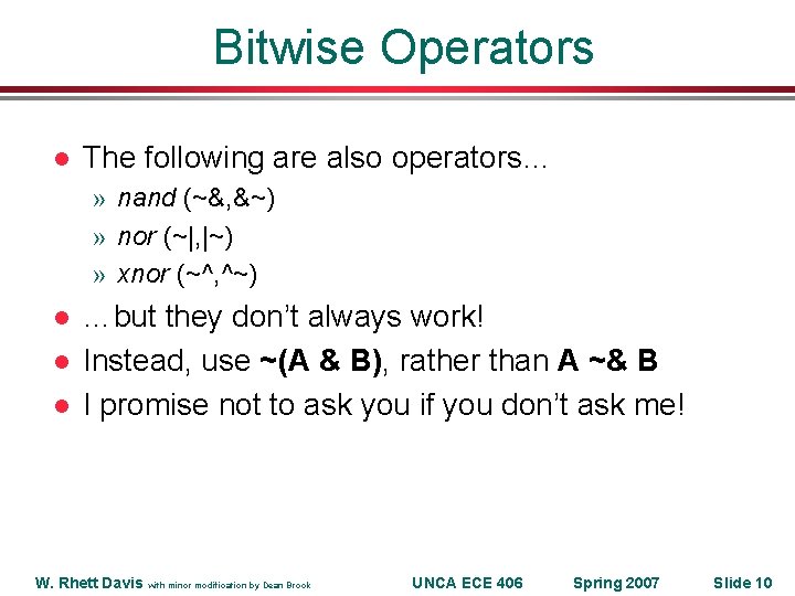 Bitwise Operators l The following are also operators… » nand (~&, &~) » nor