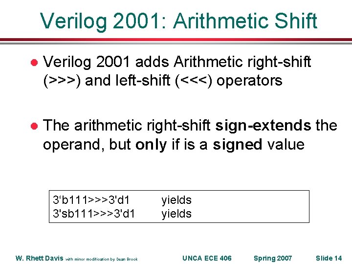 Verilog 2001: Arithmetic Shift l Verilog 2001 adds Arithmetic right-shift (>>>) and left-shift (<<<)